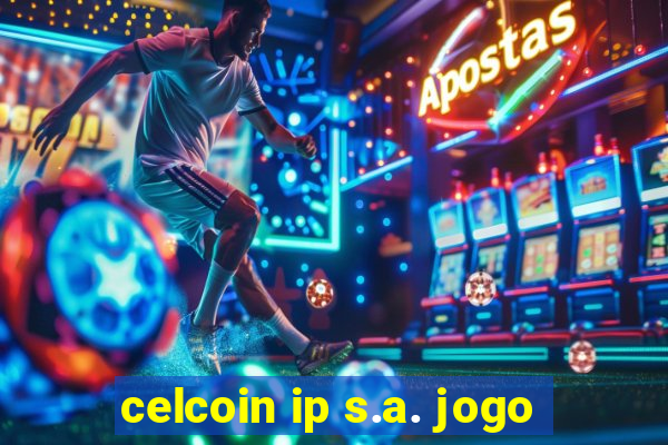 celcoin ip s.a. jogo